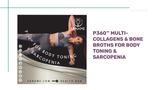 P360™ Multi-Collagens & Bone Broths for Body Toning & Sarcopenia by@Outfy